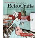 Complete Book of Retro Crafts, The: Collecting, Di